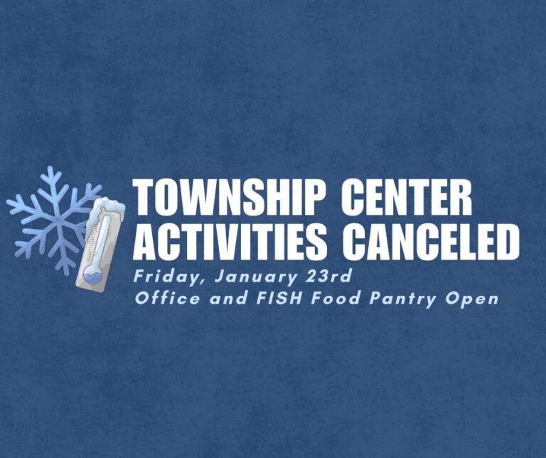 Township Center activities canceld, Township Office and FISH Food Pantry will remain open during regular hours.